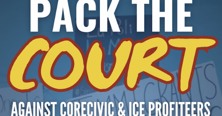 Text overtop of a protest poster. The protest poster is not readable, but the text says Pack the Court Against Core Civic and ICE Profiteers